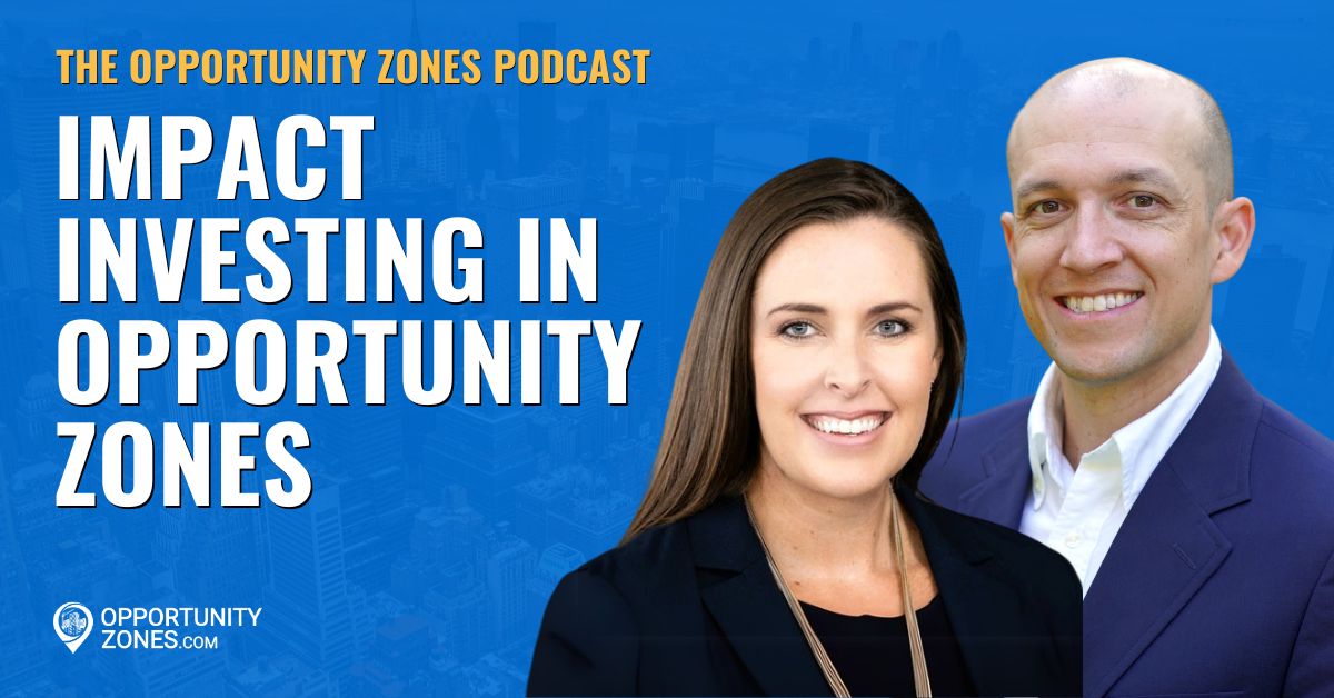 The Opportunity Zones Podcast, Impact Investing in Opportunity Zones